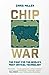 Chip War: The Fight for the World's Most Critical Technology