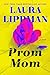 Prom Mom by Laura Lippman