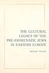 Cultural Legacy of the Pre-Ashkenazic Jews in Eastern Europe ... by Moshe Taube