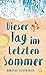 Dieser Tag im letzten Sommer