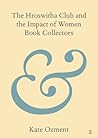 The Hroswitha Club and the Impact of Women Book Collectors by Kate Ozment