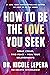 How to Be the Love You Seek by Nicole LePera