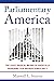 Parliamentary America: The Least Radical Means of Radically Repairing Our Broken Democracy