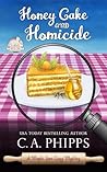 Honey Cake and Homicide by C.A. Phipps