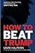 How To Beat Trump