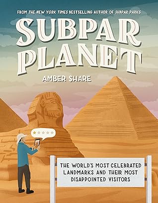 Subpar Planet: The World's Most Celebrated Landmarks and Their Most Disappointed Visitors