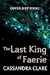 The Last King of Faerie by Cassandra Clare