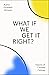 What If We Get It Right? by Ayana Elizabeth Johnson