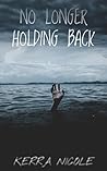 No Longer Holding Back by Kerra Nicole