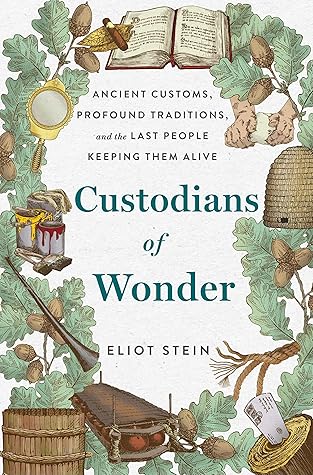 Custodians of Wonder: Ancient Customs, Profound Traditions, and the Last People Keeping Them Alive