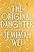 The Original Daughter by Jemimah Wei