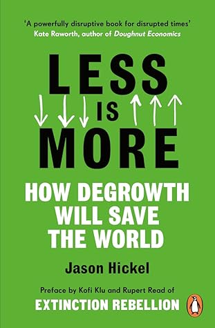 Less Is More: How Degrowth Will Save the World