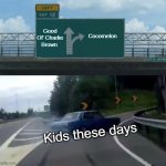 H | Cocomelon; Good Ol' Charlie Brown; Kids these days | image tagged in memes,left exit 12 off ramp | made w/ Imgflip meme maker