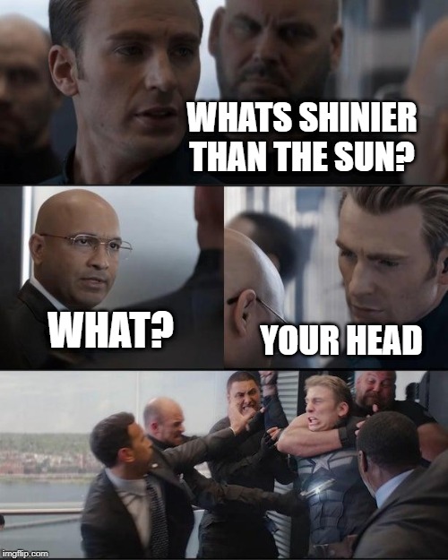 Shine bright like a diamond | WHATS SHINIER THAN THE SUN? WHAT? YOUR HEAD | image tagged in shine,hail hydra,captain america,hydra scene,your head | made w/ Imgflip meme maker