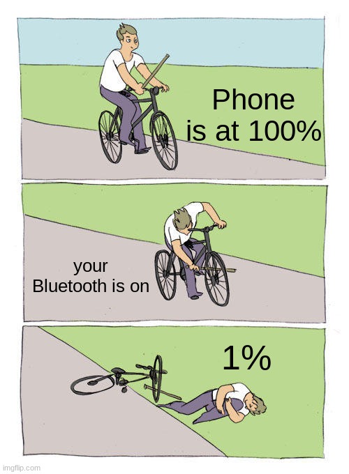 bLuEtOoTh WhY | Phone is at 100%; your Bluetooth is on; 1% | image tagged in memes,bike fall,lol,bluetooth,xd,iphone | made w/ Imgflip meme maker