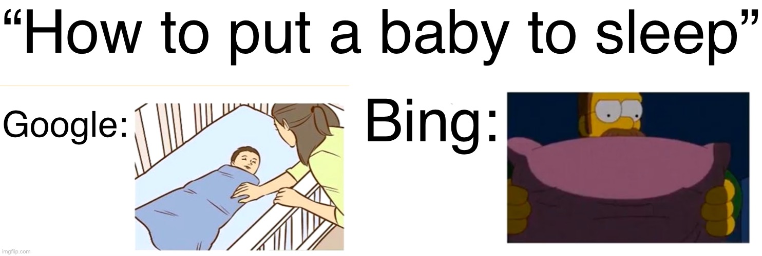 Google vs Bing | “How to put a baby to sleep”; Bing:; Google: | image tagged in google,bing | made w/ Imgflip meme maker