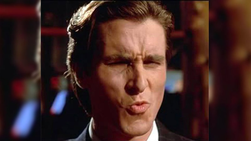 Patrick Bateman's Ooh Face