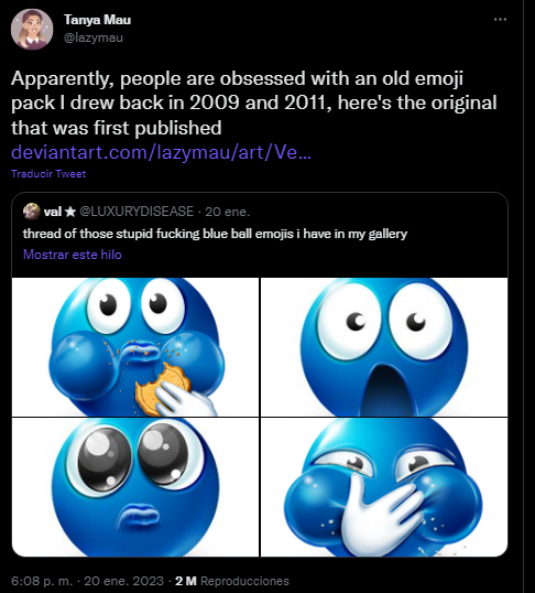 Tanya Mau @lazymau Apparently, people are obsessed with an old emoji pack I drew back in 2009 and 2011, here's the original that was first published deviantart.com/lazymau/art/Ve... Traducir Tweet val★ @LUXURYDISEASE - 20 ene. thread of those stupid f------ blue ball emojis i have in my gallery Mostrar este hilo 6:08 p. m. - 20 ene. 2023-2M Reproducciones