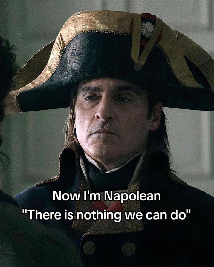 Now I'm Napolean "There is nothing we can do"