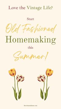 Love the vintage life? Start old fashioned homemaking this summer! #oldfashionedhomemaking #oldfashionedlife #vintagelife #vintagehomemaking #vintagehousewife #howtohaveavintagelife #summerhomemaking