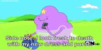 You text everyone you know on the way to the club: | 27 GIFs That Prove Lumpy Space Princess From “Adventure Time” Is All Of Us