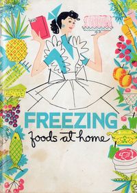 The wonderfully charming, brightly hued mid-century cover of the recipe book Freezing foods at home.