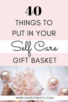 the words 40 things to put in your self care gift basket