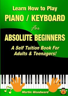 learn how to play piano / keyboard for absolute beginners with self - taught book for adults and teenagers