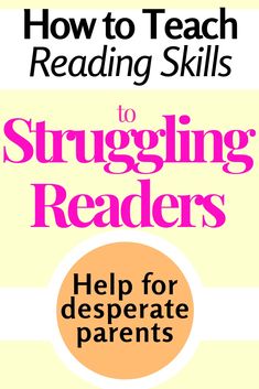 the cover of how to teach reading skills to struggling readers help for desperate parent parents