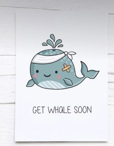 a card that says get whale soon with a cartoon whale on it's face