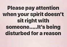 a black and white photo with the words, please pay attention when your spirit doesn't sit right with someone it's being disturbed for a reason