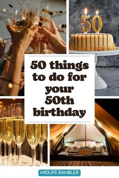 a collage of photos with champagne glasses and cake in the foreground, 50 things to do for your 50th birthday