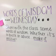 a white board with writing on it that says words of wisdom wednesday share with the class some words of vision, whether it's a quote or advice or advice make it