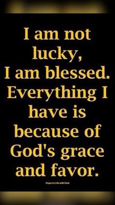 a black and gold quote with the words i am not lucky, i am blessed everything i have is because of god's grace and flavor