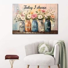 three mason jars with flowers in them and the words today i choose above it on a wall