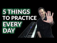 a man sitting in front of a piano with the words 5 things to practice every day