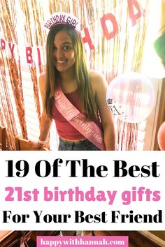 a woman wearing a pink birthday hat with the words, 19 of the best 21st birthday gifts for your best friend