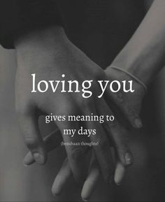 two hands holding each other and the words loving you give me meaning to my days