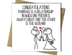 a wedding card with the words congratulationss marriage is a relationship in which one person is always right and the other is the husband