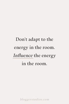 a white wall with the words don't adapt to the energy in the room