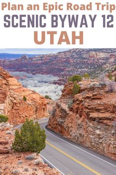 a road with the words plan an epic road trip in scenic byway 12 utah