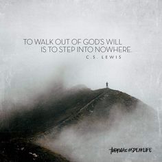 a man standing on top of a mountain with a quote above it that reads to walk out of god's will is to step into nowhere