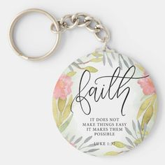 a keychain that says faith it does not make things easy to be possible