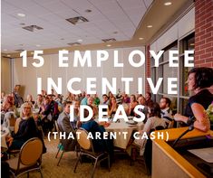 a group of people sitting at tables with the words, employee incentive ideas that aren't cash