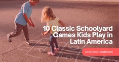 two young children playing in the street with chalk writing on it and text reading 10 classic schoolyard games kids play in latin america