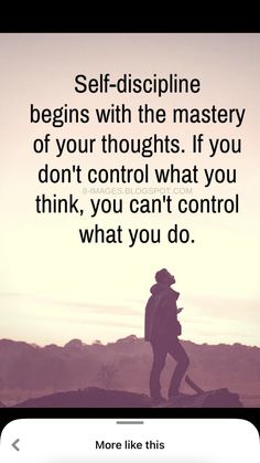 a person standing on top of a hill with the words self - discipline begins with the mastery of your thoughts if you don't control what you think, you can't control what to do