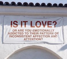 a sign that says is it love? or are you emotionally addicted to their pattern of inconsistent affection and attention?