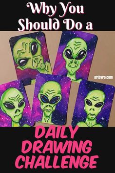 four alien paintings with the words, why you should do a daily drawing challenge on them