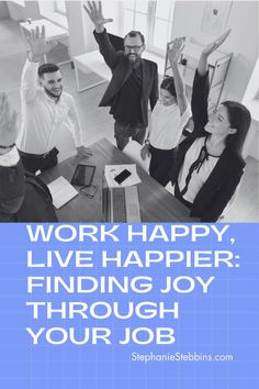 a group of people standing around a table with the words work happy, live harper finding joy through your job