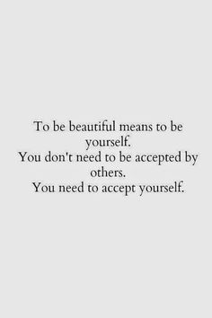 the words to be beautiful means to be yourself you don't need to be accepted by others